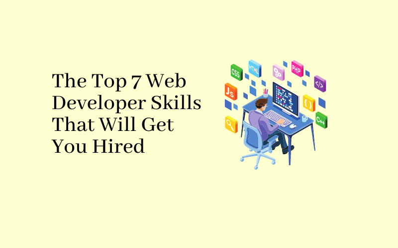 The Top 7 Web Developer Skills That Will Get You Hired